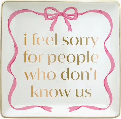I Feel Sorry for People Who Don’t Know Us Funny Trinket Dish