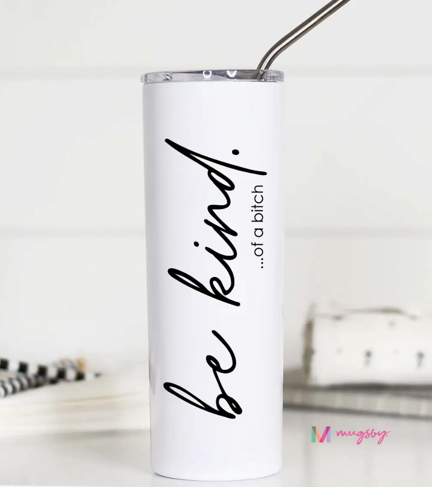 Be Kind of a Bitch Stainless Steel Tumbler (20 oz)